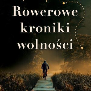 "Rowerowe kroniki wolności" Andrzej Kujawa