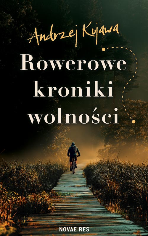 "Rowerowe kroniki wolności" Andrzej Kujawa
